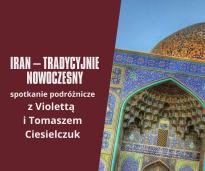 Iran - tradycyjnie nowoczesny - spotkanie podróżnicze z Violettą Ciesielczuk i Tomaszem Ciesielczuk
