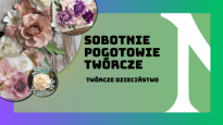 Sobotnie pogotowie twórcze - zajęcia dla dzieci: "Twórcze dzieciństwo"