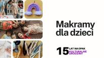 Warsztaty dla dzieci "Makramy na OPAK" w Miejscu X