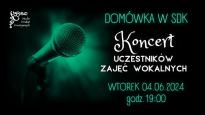 Koncert uczestników zajęć wokalnych - "Domówka w SDK"