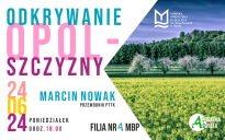 Odkrywanie Opolszczyzny - spotkanie z przewodnikiem PTTK Marcinem Nowakiem