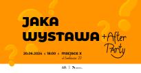 JAKA WYSTAWA + Afterparty w Miejscu X