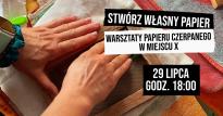 Zrób swój papier | Warsztaty w Miejscu X