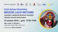 Warsztaty z tworzenia broszek w kształcie małych lalek-motanek / (O)polsko-Ukraiński Dialog Tradycji