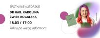 Spotkanie autorskie z dr hab. Karoliną Ćwiek-Rogalską