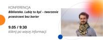 Konferencja pt. "Biblioteka. Lubię tu być - tworzenie przestrzeni bez barier"