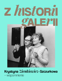 Z historii galerii: Krystyna Zienkiewicz-Szczurkowa - wspomnienie