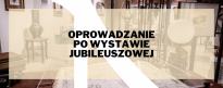 Oprowadzanie po wystawie jubileuszowej