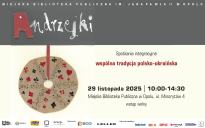 Spotkania integracyjne / ANDRZEJKI: wspólna tradycja polsko-ukraińska