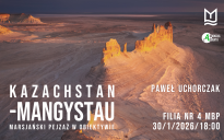 Kazachstan - Mangystau. Marsjański pejzaż w obiektywie - spotkanie podróżnicze z Pawłem Uchorczakiem