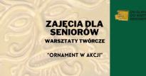 Warsztaty twórcze dla Seniorów "Ornament w akcji"