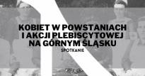 Spotkanie: Kobiety w powstaniach i akcji plebiscytowej na Górnym Śląsku