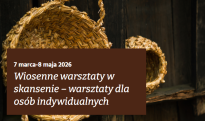 Wiosenne warsztaty w skansenie - warsztaty dla osób indywidualnych
