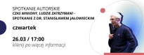 Czas miniony, ludzie zatrzymani. Spotkanie z dr. Stanisławem Jałowieckim