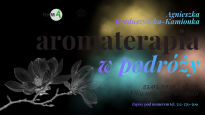 Aromaterapia w podróży - spotkanie z aromaterapeutką Agnieszką Kreduszyńską-Kamionką