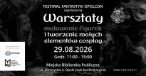 Festiwal Fantastyki OPOLCON 2026 | Warsztaty malowania figurek i tworzenia cosplayu